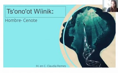 Ts’ono’ot Wíinik: Un vistazo a la historia del impacto antropogénico en los cenotes de la Península de Yucatán – M. en C. Claudia Remes.